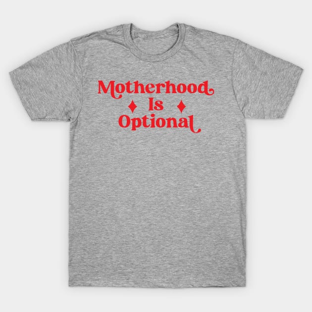 ABORTION RIGHTS CHILD FREE BY CHOICE MOTHERHOOD IS OPTIONAL T-Shirt by YellowDogTees